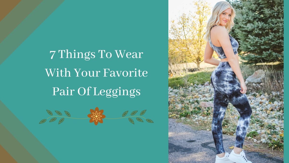 7 Things To Wear With Your Favorite Pair Of Leggings