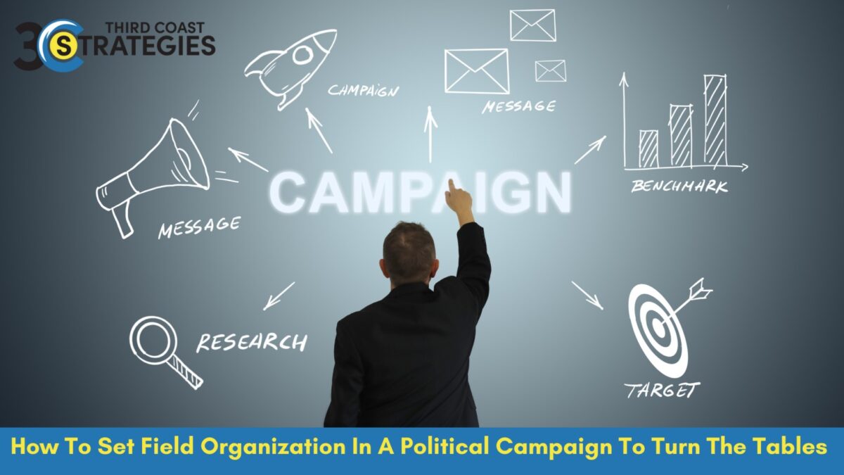 How To Set Field Organization In A Political Campaign To Turn The Tables