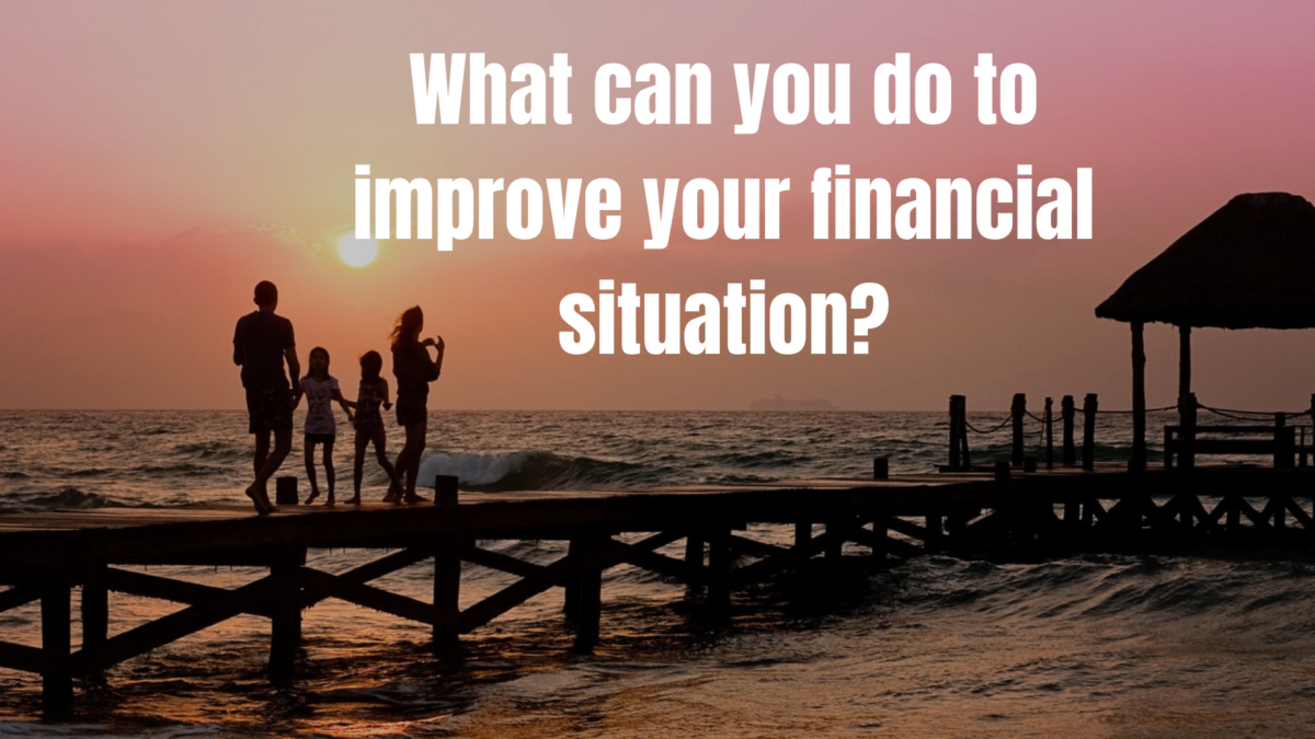 What can you do to improve your financial situation?