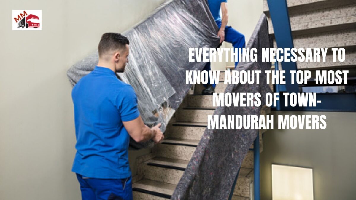 EVERYTHING NECESSARY TO KNOW ABOUT THE TOP MOST MOVERS OF TOWN- MANDURAH MOVERS