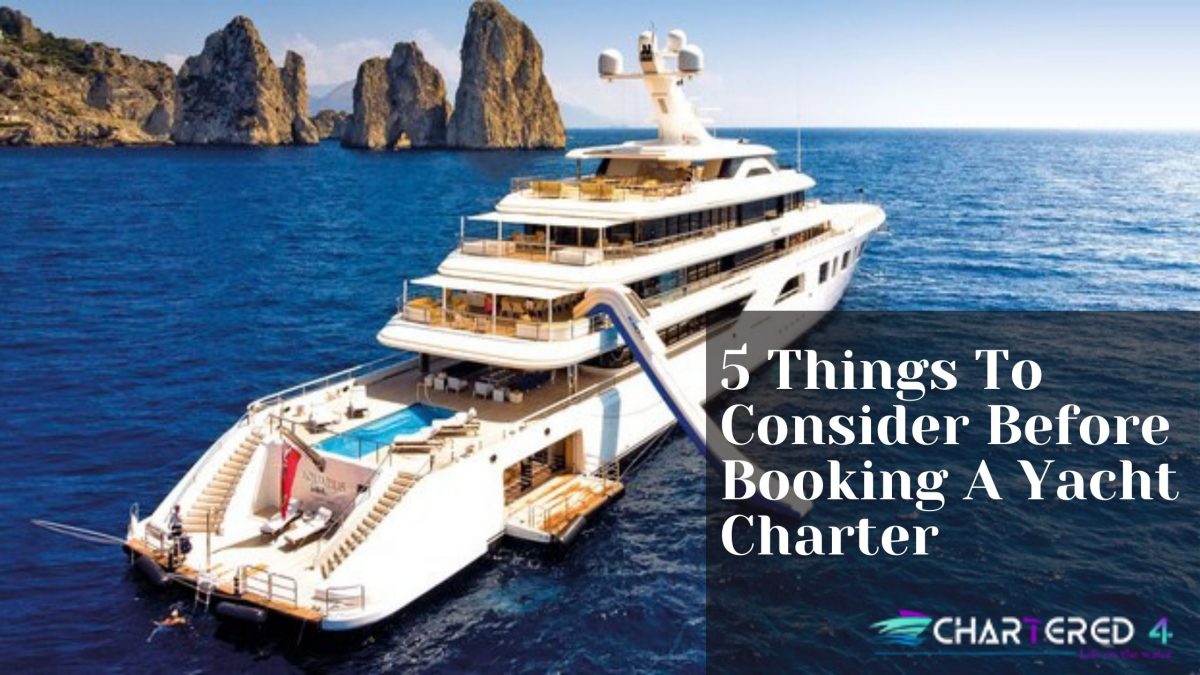 5 Things To Consider Before Booking A Yacht Charter