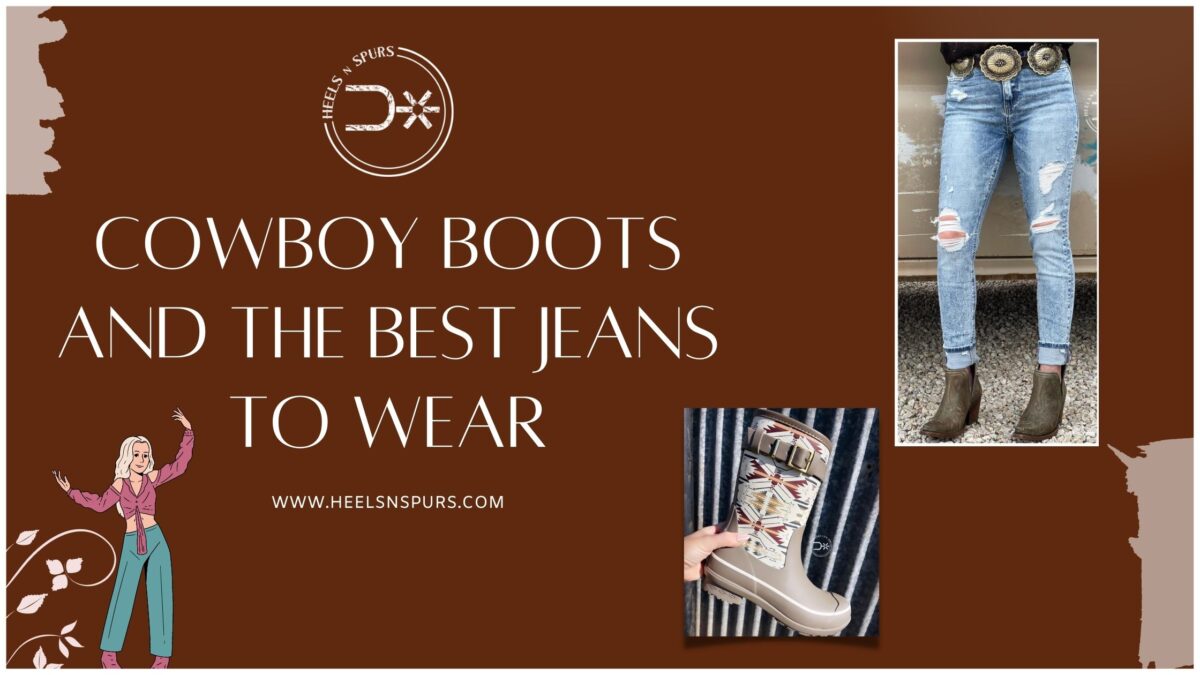 Cowboy Boots and the Best Jeans to Wear