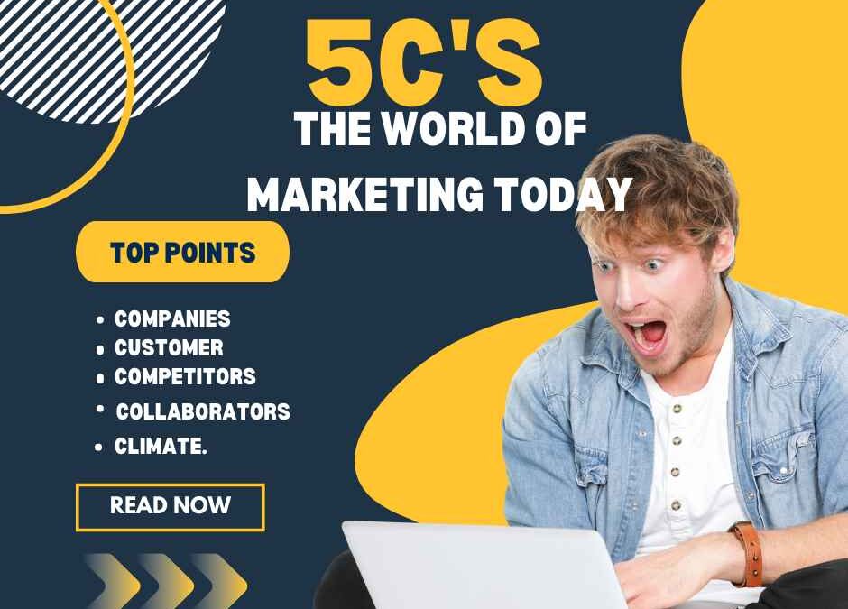 Understand These 5C’s In The World Of Marketing Today!