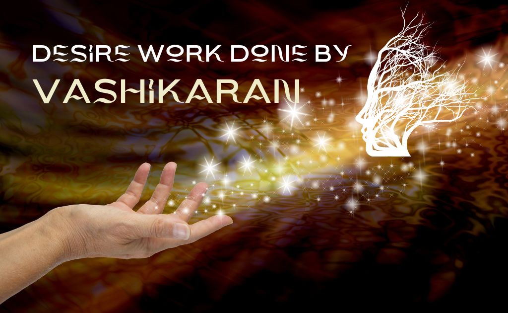 Desired Work Done By Vashikaran