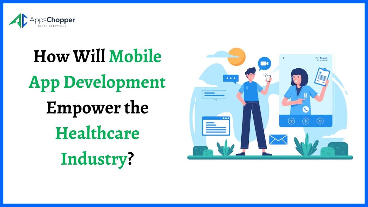 How Will Mobile App Development Empower the Healthcare Industry?