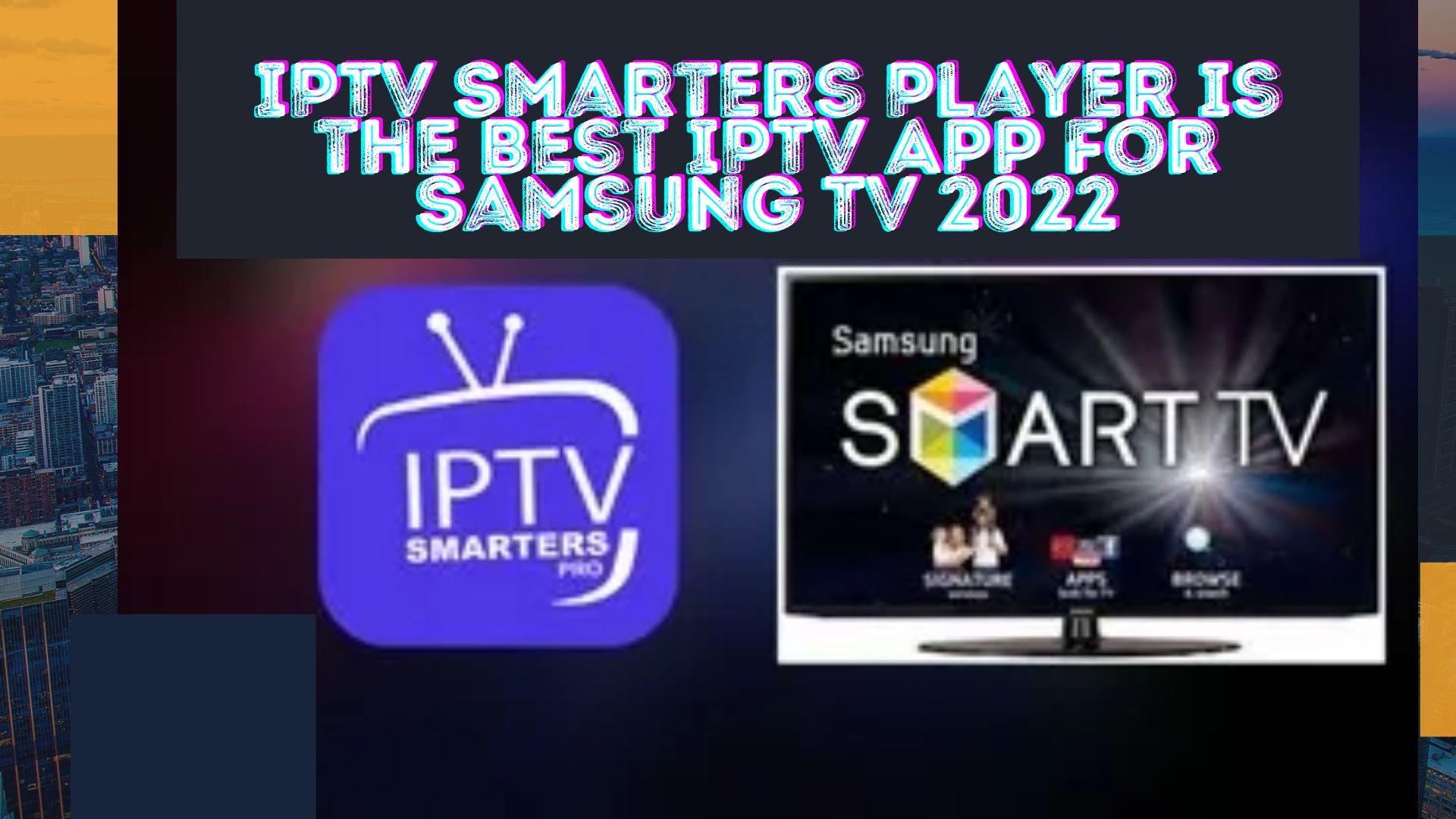 IPTV Smarters is the Best IPTV App For Samsung Smart TV 2022 AtoAllinks