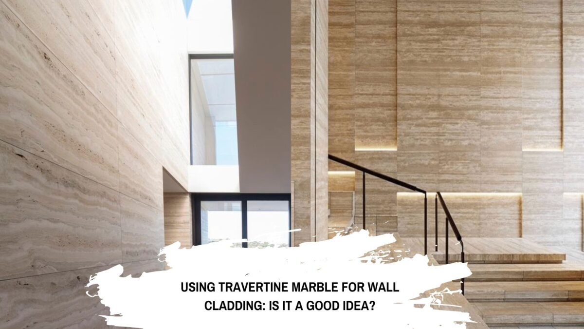 Using Travertine Marble For Wall Cladding: Is It A Good Idea?
