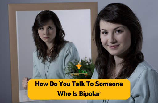 How Do You Talk To Someone Who Is Bipolar - AtoAllinks