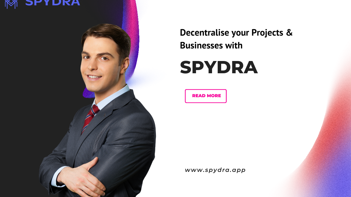 Decentralise your Projects & Businesses with Spydra