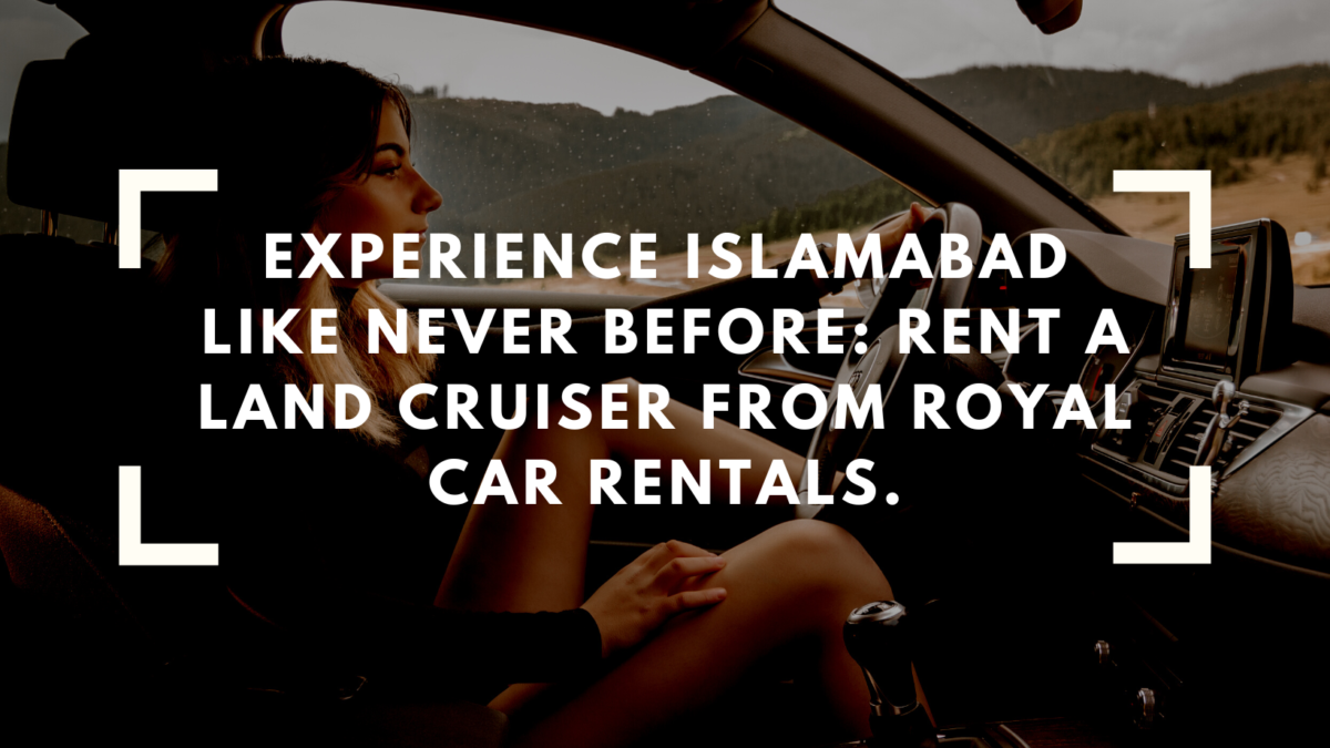 Experience Islamabad Like Never Before: Rent a Land Cruiser from Royal Car Rentals.