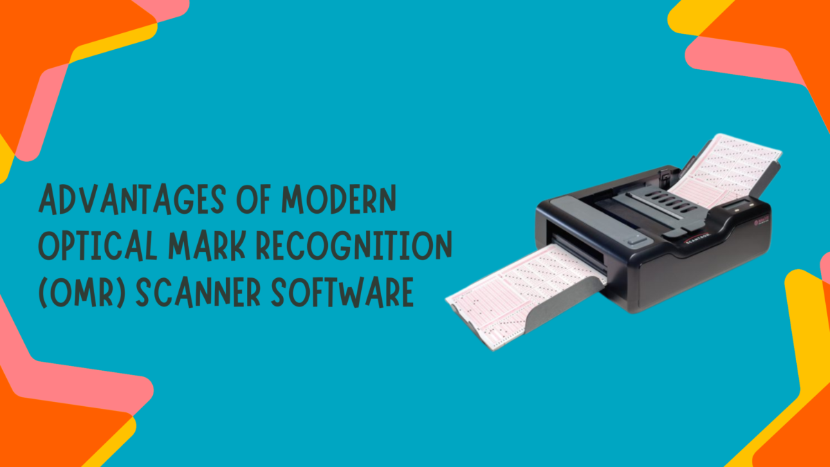 Advantages of Modern Optical Mark Recognition (OMR) Scanner Software