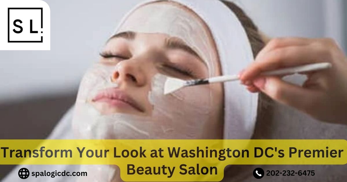 Transform Your Look At Washington DCs Premier Beauty Salon 