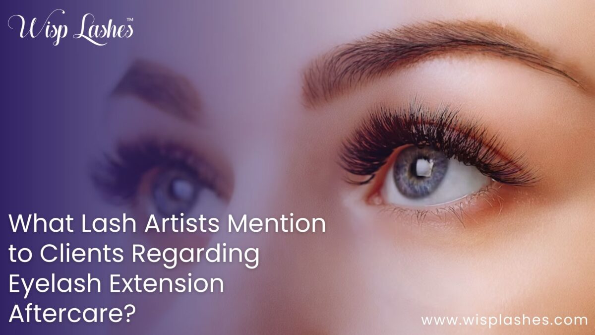What Lash Artists Mention to Clients Regarding Eyelash Extension Aftercare?