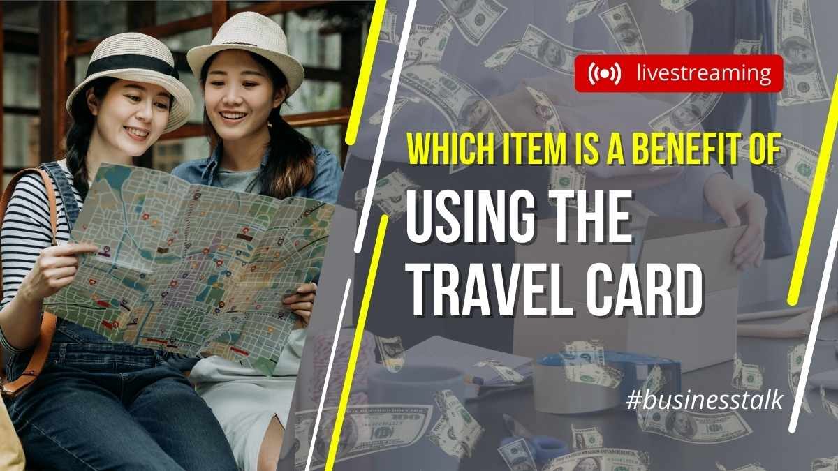 Which Item Is a Benefit of Using the Travel Card