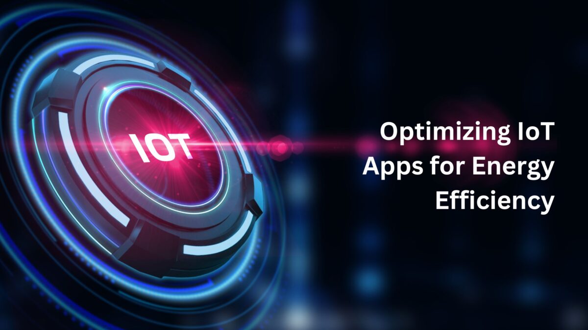 Optimizing IoT Apps for Energy Efficiency