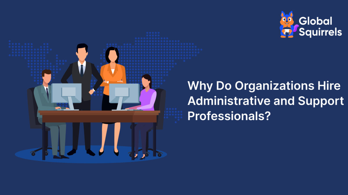 Why Do Organizations Hire Administrative and Support Professionals?