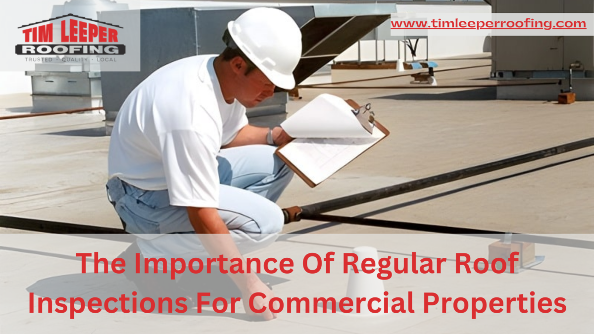 The Importance Of Regular Roof Inspections For Commercial Properties