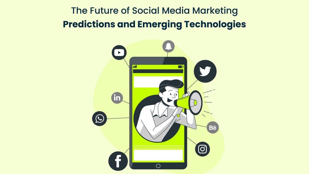 The Future of Social Media Marketing: Predictions and Emerging Technologies