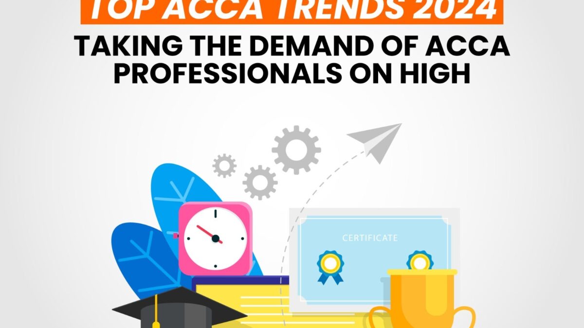 Top ACCA Trends 2024: Taking the Demand of ACCA Professionals on High