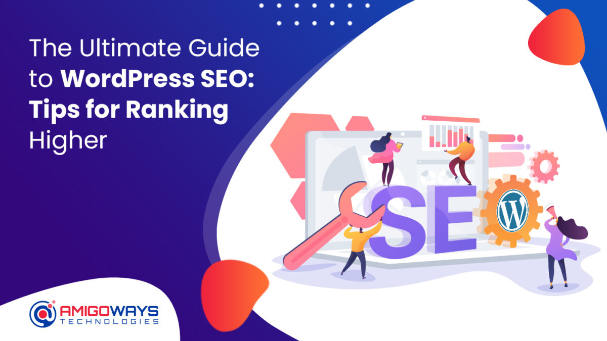 The Ultimate Guide To WordPress SEO: Tips For Ranking Higher – Amigoways