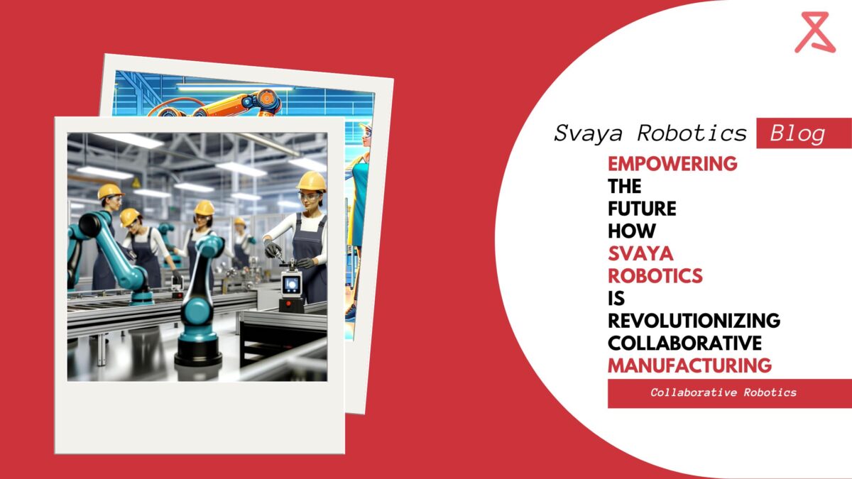 How Svaya Robotics is Revolutionizing Collaborative Manufacturing