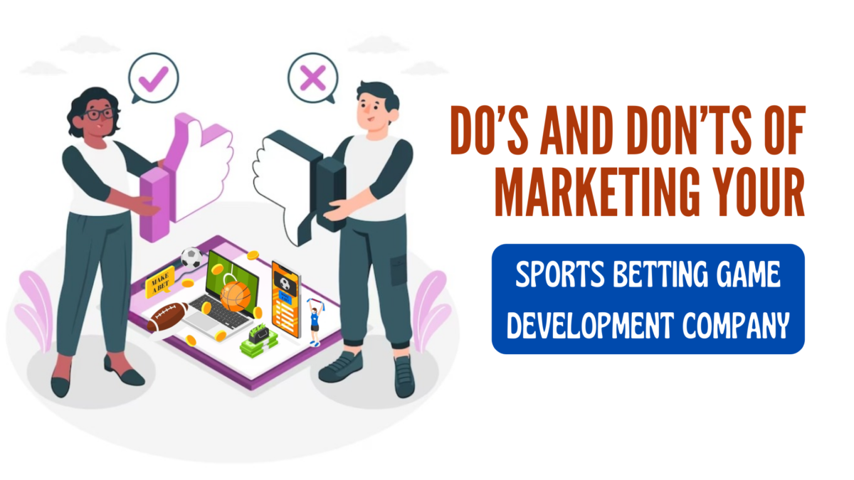The Do’s and Don’ts of Marketing Your Sports Betting Game Development Company
