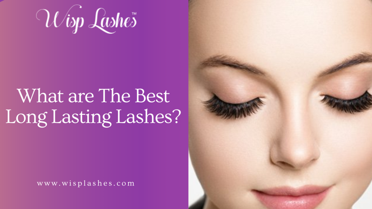 What are The Best Long Lasting Lashes?