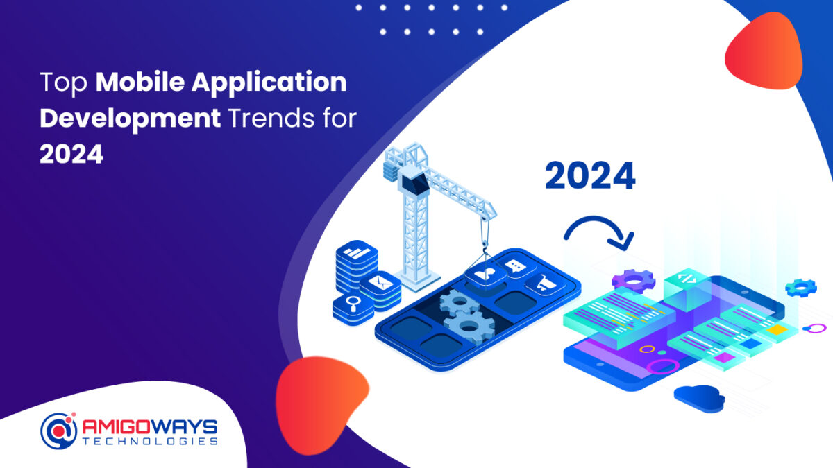 Top Mobile Application Development Trends For 2024 – Amigoways