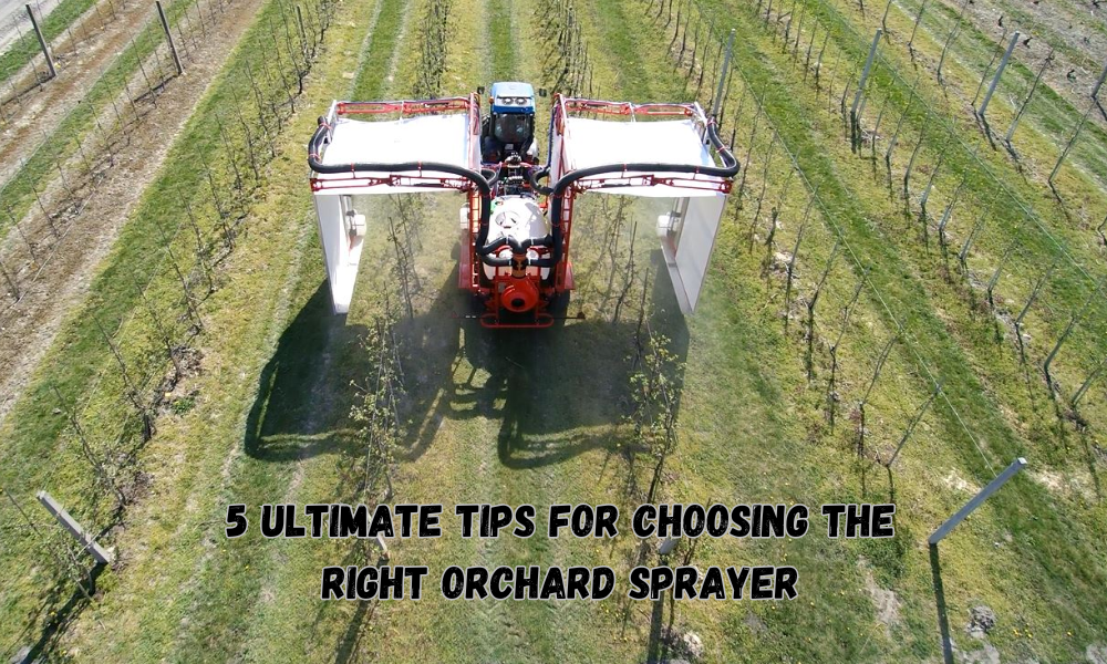 5 Ultimate Tips for Choosing the Right Orchard Sprayer 