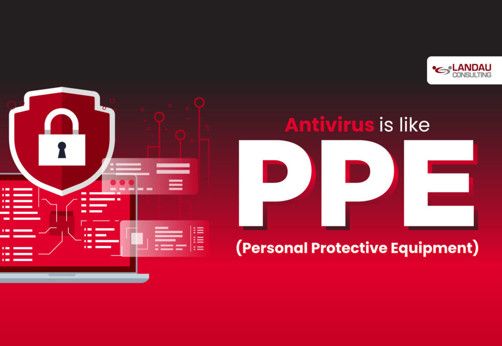 Antivirus is like PPE (Personal Protective Equipment) for your Computer