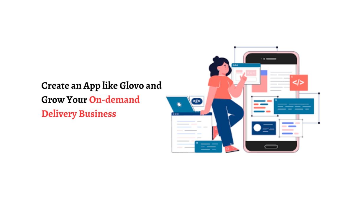 Create an App like Glovo and Grow Your On-demand Delivery Business