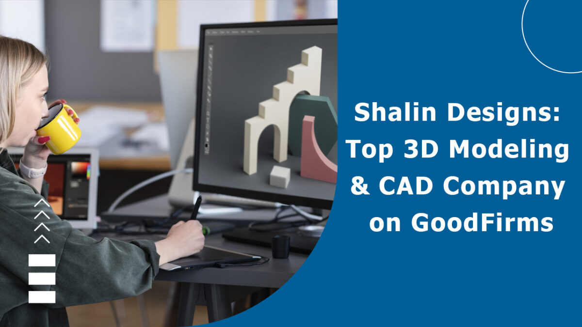 Shalin Designs: Top 3D Modeling and CAD Company on GoodFirms