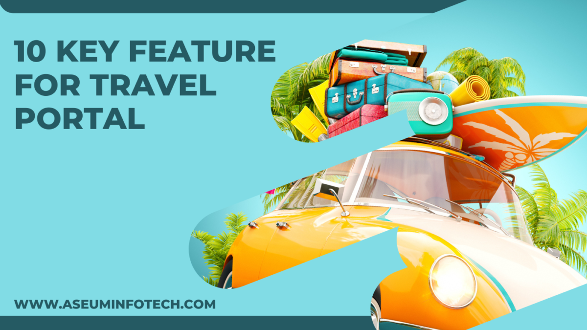 Top 10 Features Travelers Want To See In A Travel Portal Website
