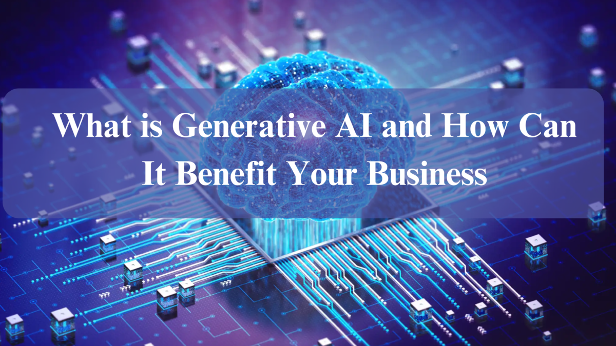 What is Generative AI and How Can It Benefit Your Business