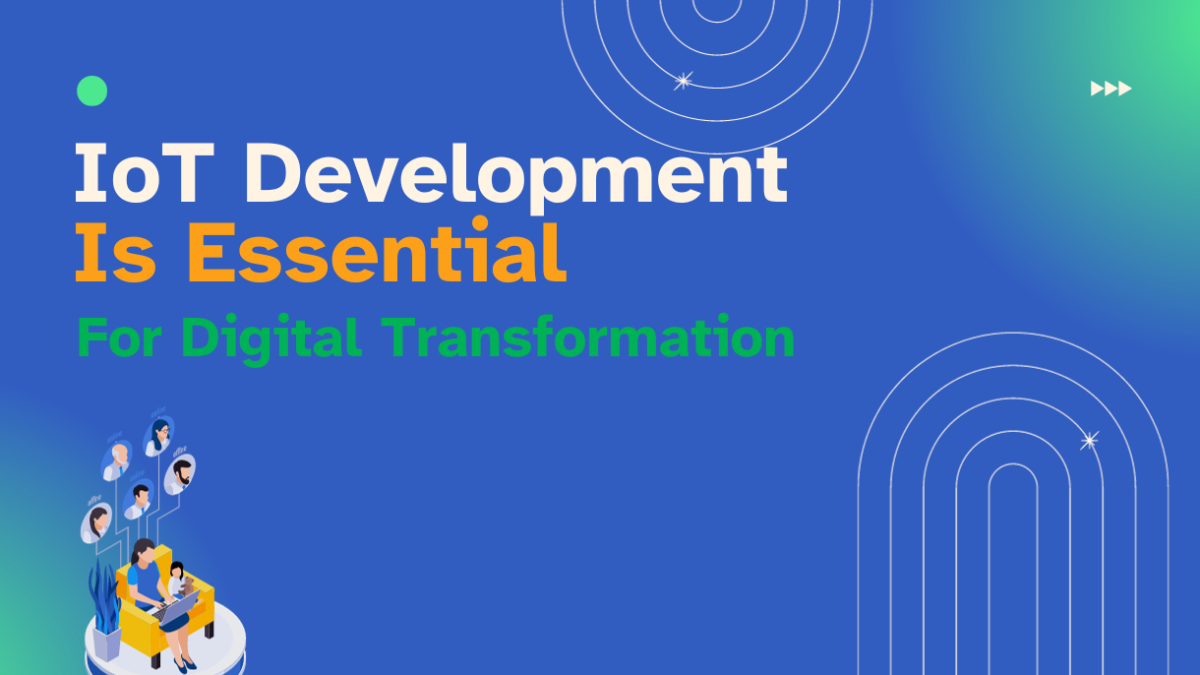 Why is IoT Development Essential for Digital Transformation?