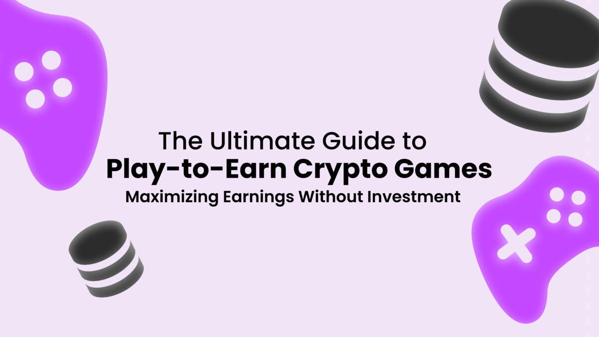 Ultimate Guide to Play-to-Earn Crypto Games: Maximizing Earnings Without Investment