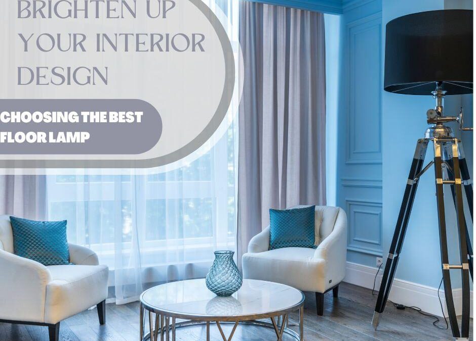 Brighten Up your Interior Design Choose the Best Floor Lamp
