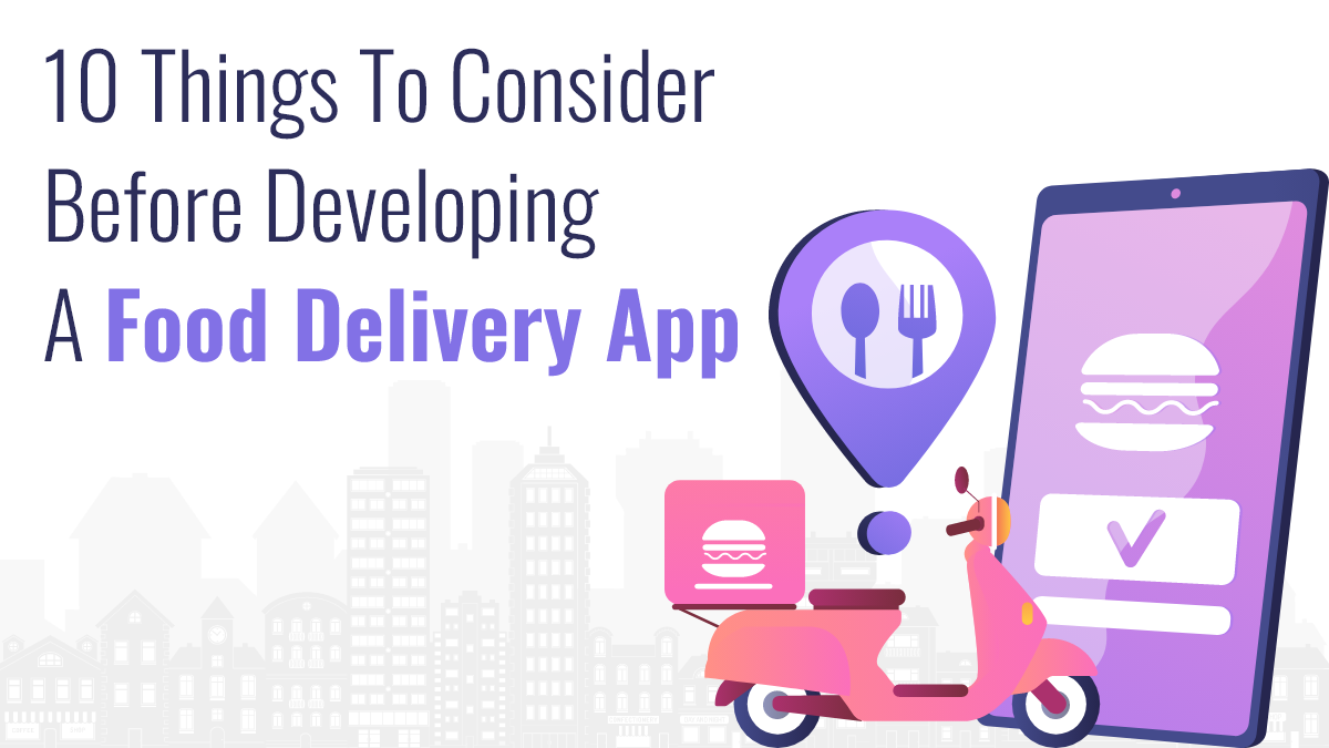 10 Things To Consider Before Developing A Food Delivery App