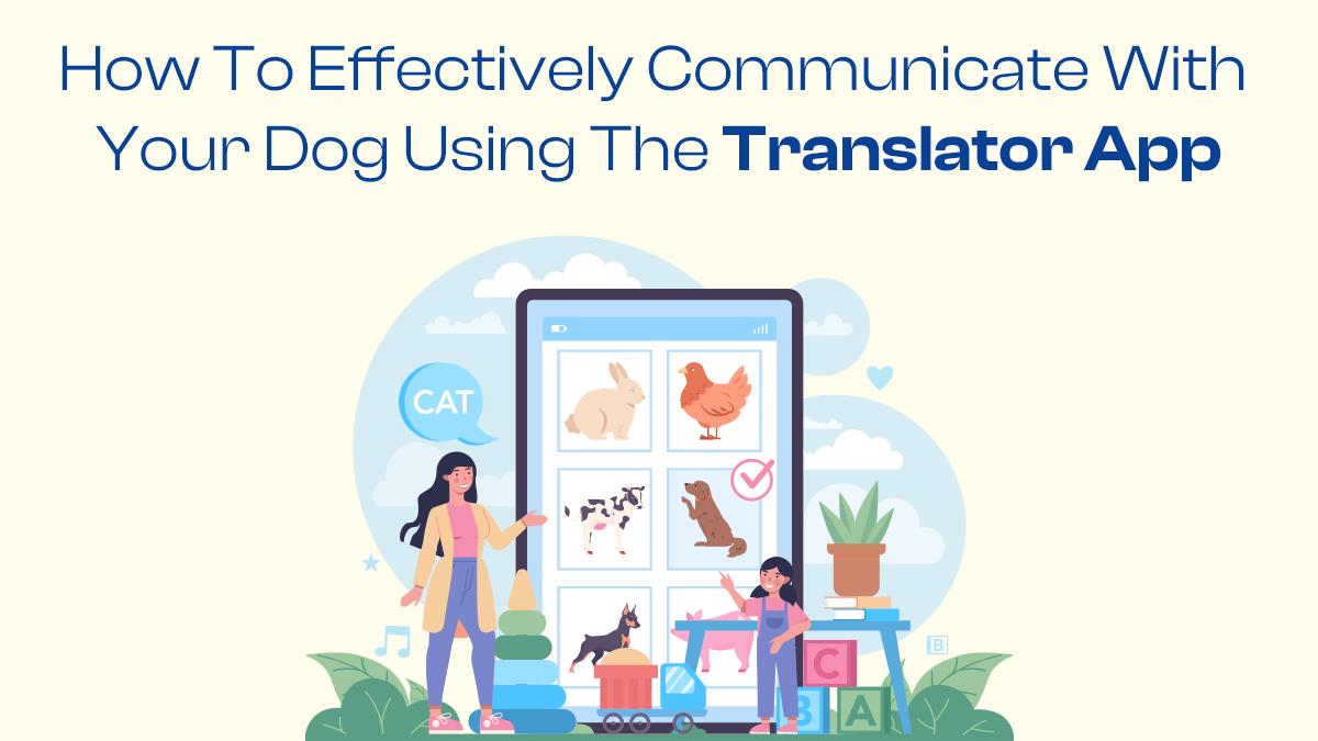 How to Effectively Communicate with Your Dog Using the Translator App