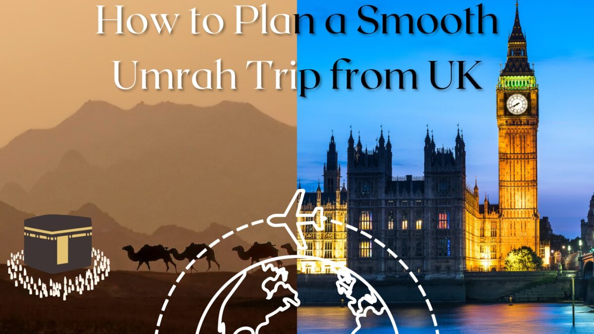 How to Plan a Smooth Umrah Trip from UK