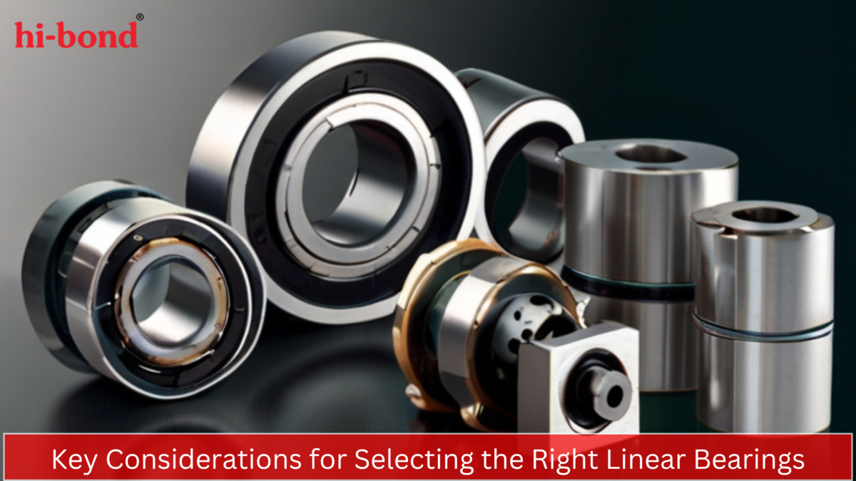 Key Considerations for Selecting the Right Linear Bearings