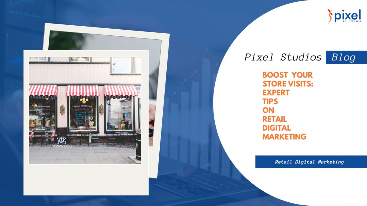 Boost Your Store Visits: Expert Tips on Retail Digital Marketing