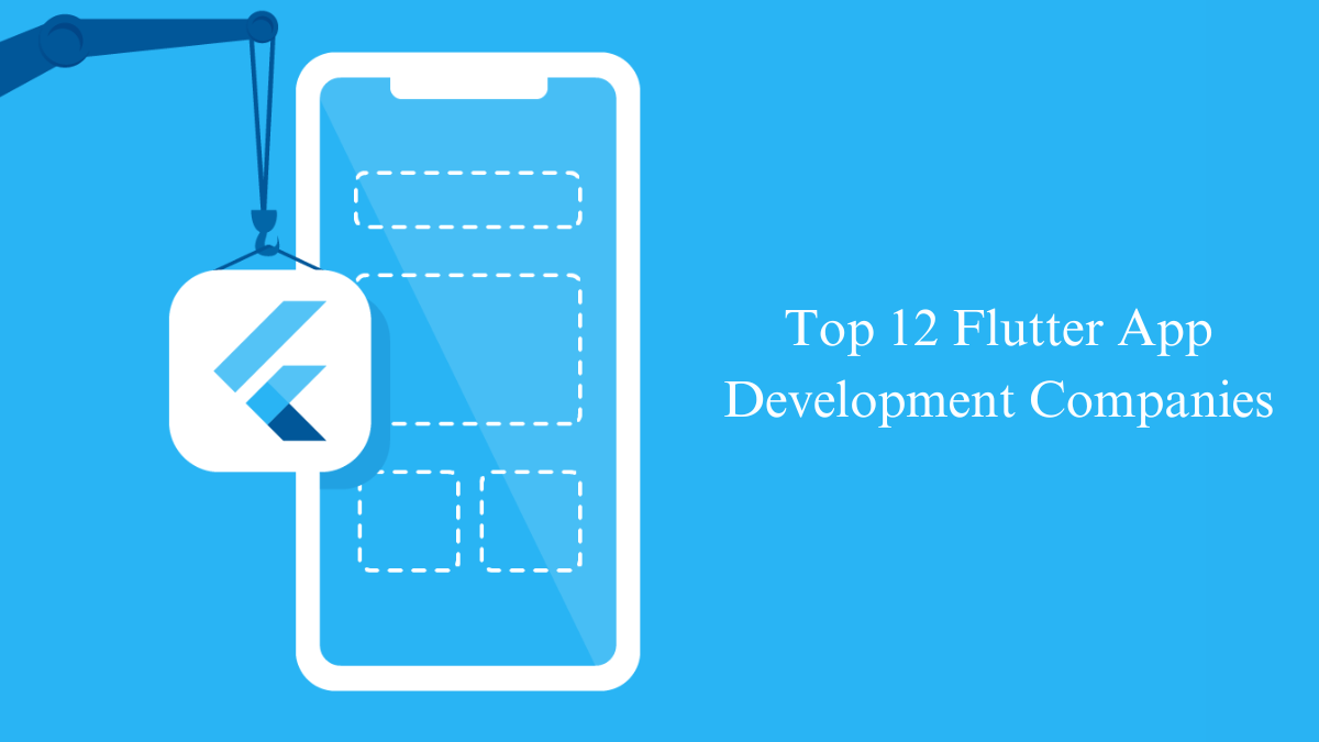 Top 12 Flutter App Development Companies in 2024