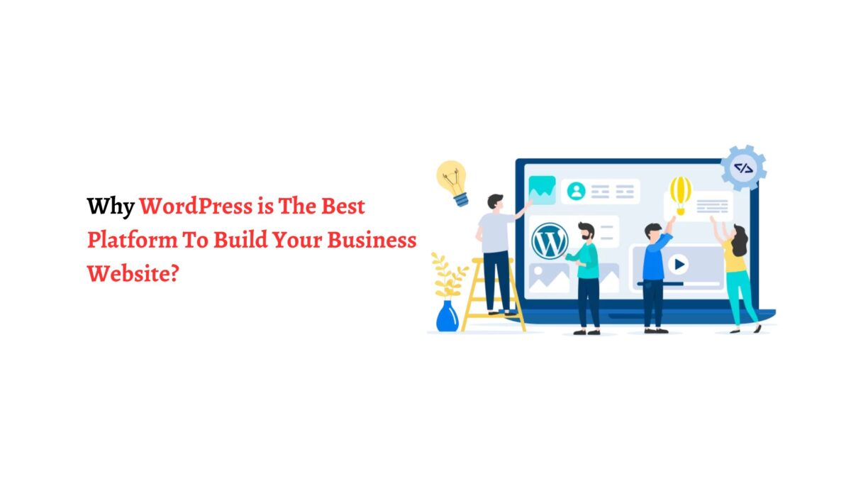 Why WordPress is The Best Platform To Build Your Business Website?