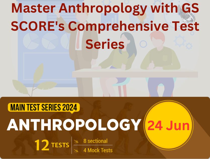 Master Anthropology with GS SCORE's Comprehensive Test Series