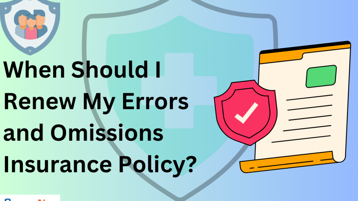 When Should I Renew My Errors and Omissions Insurance Policy?