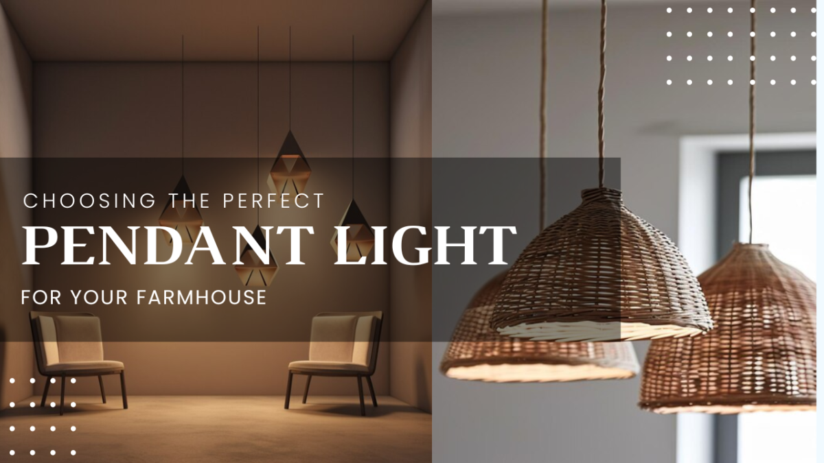 Choosing the Perfect Pendant Light for Your Farmhouse