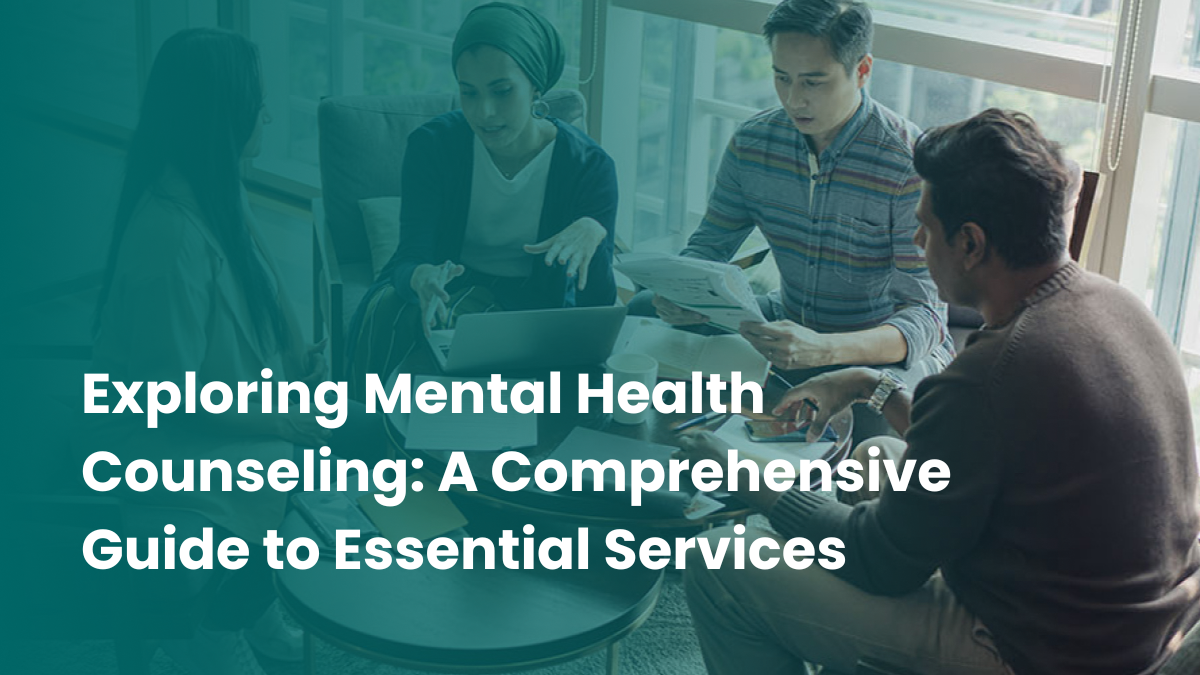 Exploring Mental Health Counseling: A Comprehensive Guide to Essential Services