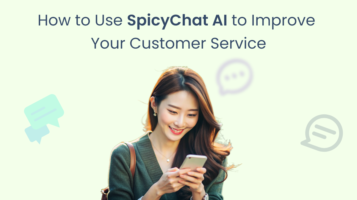 How to Use SpicyChat AI to Improve Your Customer Service