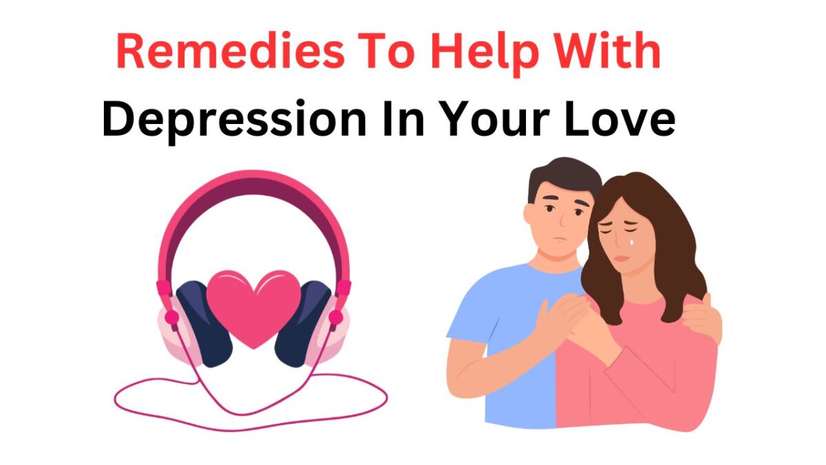 Remedies To Help With Depression In Your Love